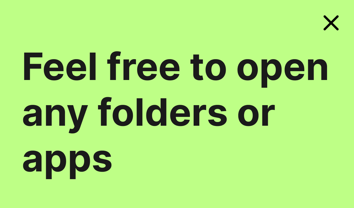 Feel free to open any folders or apps